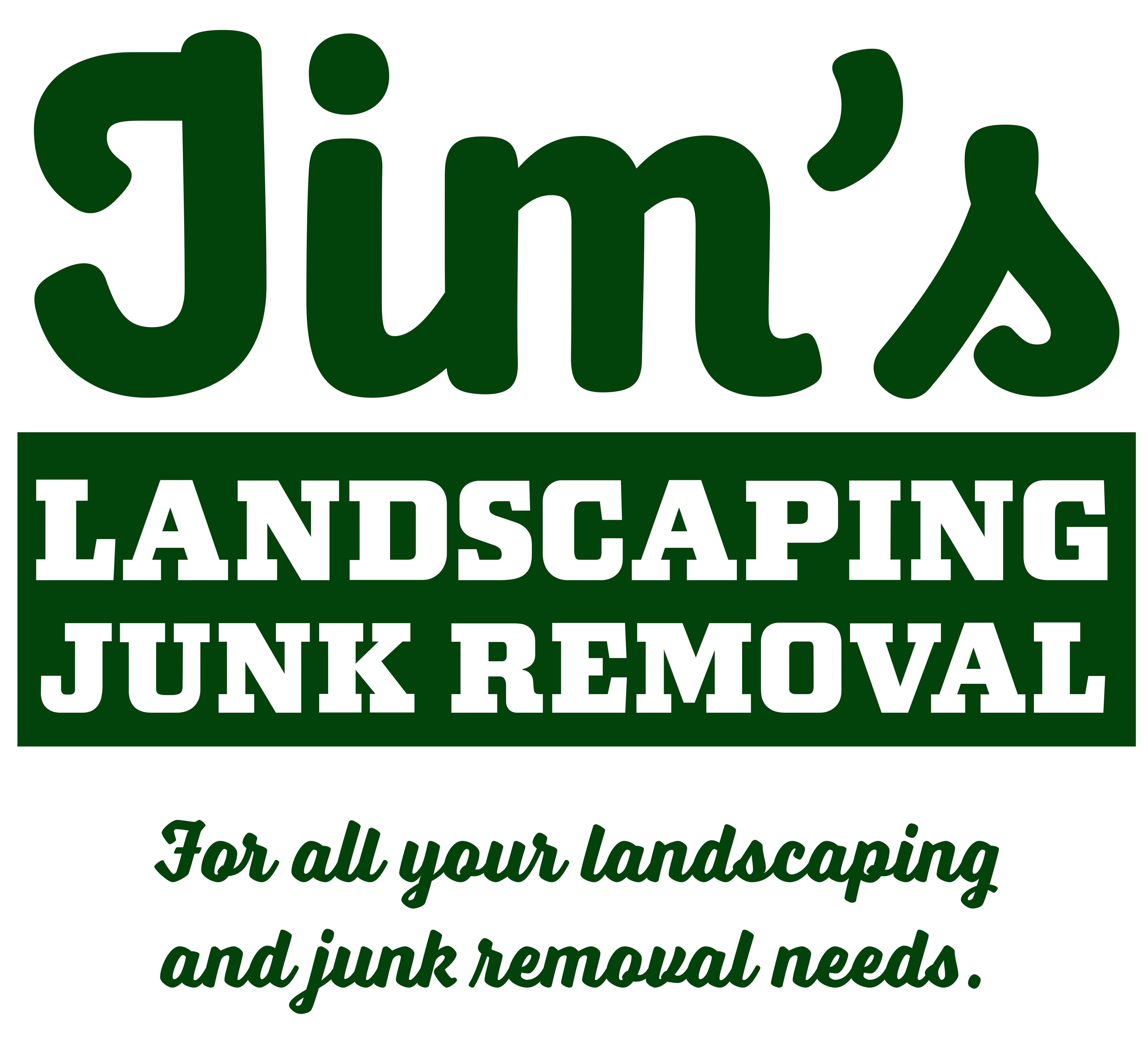 Jim's Landscaping Junk Removal — For all your landscaping and junk removal needs